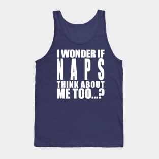 I wonder if naps think about me too Tank Top